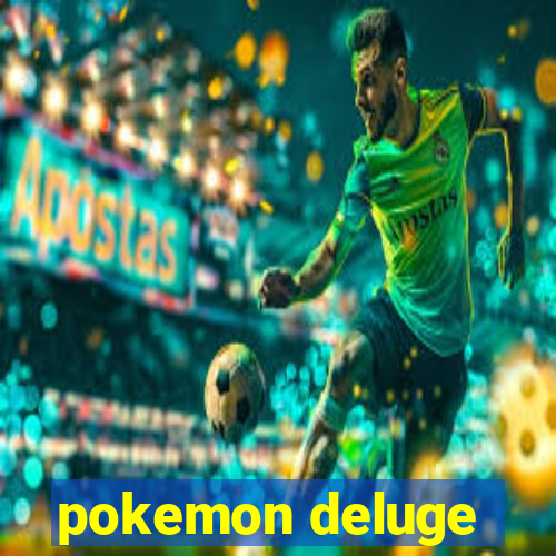 pokemon deluge